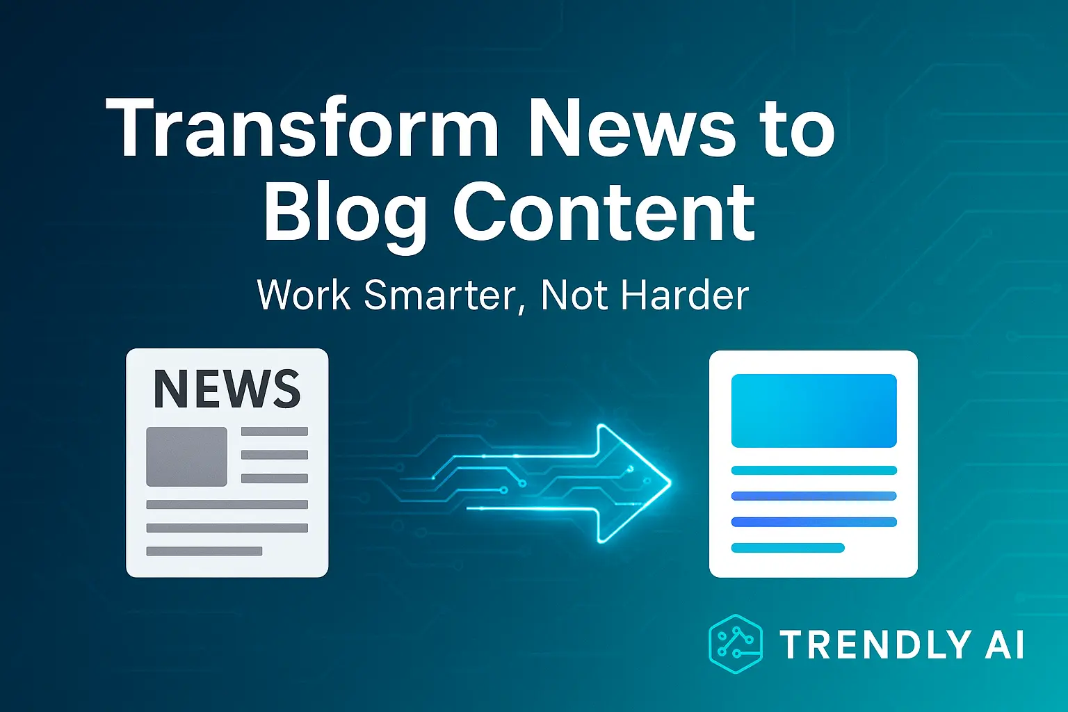 Cover image for Transform News to Blog Content: The Ultimate Guide for Content Creators in 2025